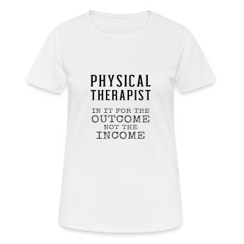 Physical Therapist In It For Outcome Not Income - Women's Breathable T-Shirt - white - Front - AI Model Female 172 dark (172cm)