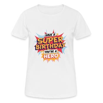 Have a Super Birthday you're a Hero Geschenk - Frauen T-Shirt atmungsaktiv - Weiß - Vorne - AI Model Female 172 dark (172cm)