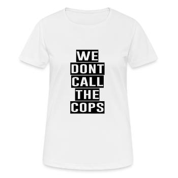 WE DONT CALL THE COPS - Frauen T-Shirt atmungsaktiv - Weiß - Vorne - AI Model Female 172 dark (172cm)