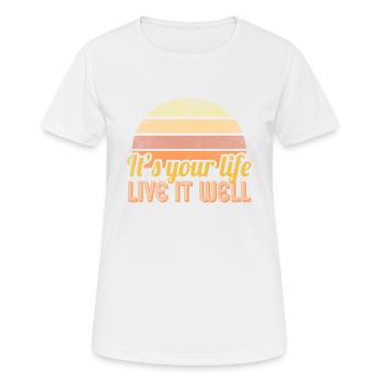 Es ist dein Leben, lebe es gut - Frauen T-Shirt atmungsaktiv - Weiß - Vorne - AI Model Female 172 dark (172cm)