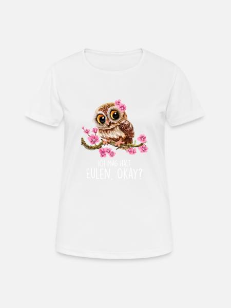 Ich Mag Halt Eulen, Okay? Lustige Eulen Sprüche Ow - Frauen T-Shirt atmungsaktiv - Weiß