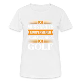 Ich muss nichts kompensieren deshalb fahre ich G - Frauen T-Shirt atmungsaktiv - Weiß - Vorne - AI Model Female 172 dark (172cm)