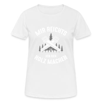Mir Reichts Ich Geh Holz Machen | Holzfreund - Frauen T-Shirt atmungsaktiv - Weiß - Vorne - AI Model Female 172 dark (172cm)