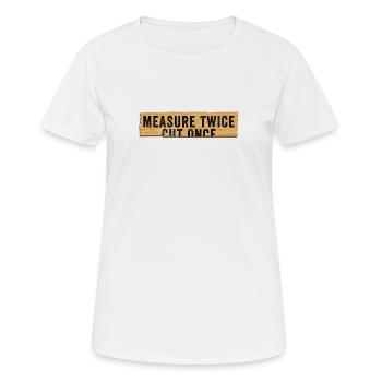 Funny DIY Measure Twice Cut Once Construction Work - Women's Breathable T-Shirt - white - Front - AI Model Female 172 dark (172cm)