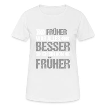 Früher war alles Besser ich bin von Früher - Frauen T-Shirt atmungsaktiv - Weiß - Vorne - AI Model Female 172 dark (172cm)