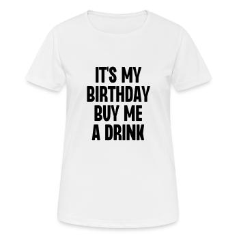 Es ist mein Geburtstag, kaufe mir einen Drink - Frauen T-Shirt atmungsaktiv - Weiß - Vorne - AI Model Female 172 dark (172cm)