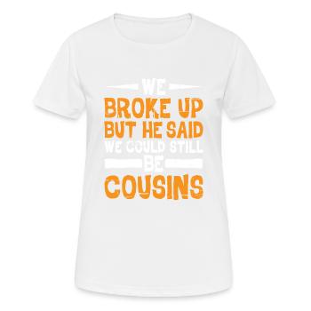 We Broke Up He Said We Could Still Be Cousins 23 - Frauen T-Shirt atmungsaktiv - Weiß - Vorne - AI Model Female 172 dark (172cm)