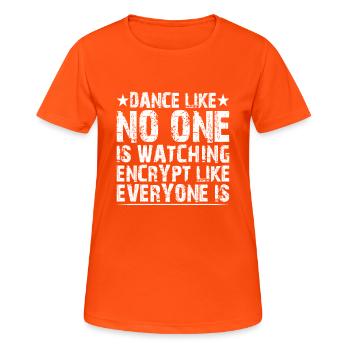Dance Like Nones Watchin Encrypt Like Everyone Is2 - Frauen T-Shirt atmungsaktiv - Neonorange - Vorne - AI Model Female 172 dark (172cm)