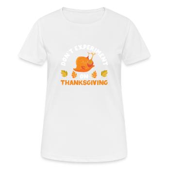 No experiments at Thanksgiving dinner - Women's Breathable T-Shirt - white - Front - AI Model Female 172 dark (172cm)