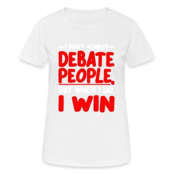 I Don't Always Debate People But When I Do, I Win2 - Frauen T-Shirt atmungsaktiv - Weiß - Vorne - AI Model Female 172 dark (172cm)