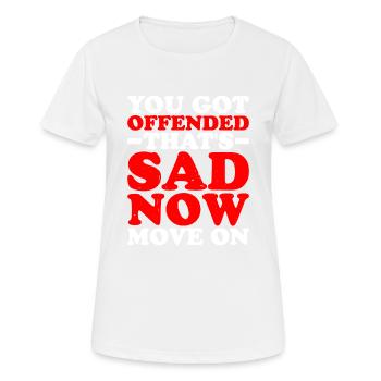 You Got Offended, That's Sad Now Move On - Frauen T-Shirt atmungsaktiv - Weiß - Vorne - AI Model Female 172 dark (172cm)