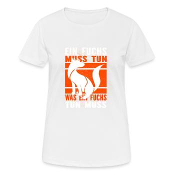 Ein Fuchs muss tun, was ein Fuchs tun muss.... - Frauen T-Shirt atmungsaktiv - Weiß - Vorne - AI Model Female 172 dark (172cm)