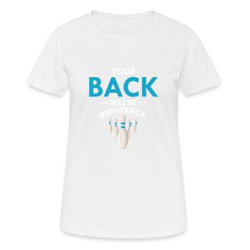 Your Back Will Be Right Back Funny Bowling - Frauen T-Shirt atmungsaktiv - Weiß - Vorne - AI Model Female 172 dark (172cm)