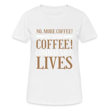 No, More Coffee! No More Coffee! Commas Save Live2 - Women's Breathable T-Shirt - white - Front - AI Model Female 172 dark (172cm)