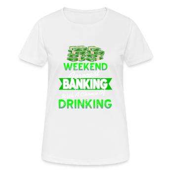 Weekend Forecast Banking With A Chance Of Drinking - Frauen T-Shirt atmungsaktiv - Weiß - Vorne - AI Model Female 172 dark (172cm)