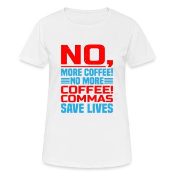 No, More Coffee! No More Coffee! Commas Save Live - Women's Breathable T-Shirt - white - Front - AI Model Female 172 dark (172cm)