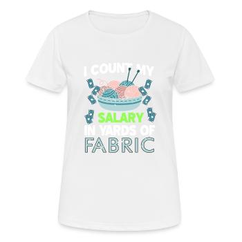 I Count My Salary In Yards Of Fabric Funny Knitter - Women's Breathable T-Shirt - white - Front - AI Model Female 172 dark (172cm)