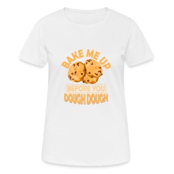 Bake Me Up Before You Dough Dough Baking Cake Coo - Women's Breathable T-Shirt - white - Front - AI Model Female 172 dark (172cm)