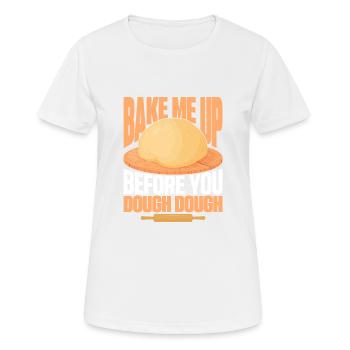 Bake Me Up Before You Dough Dough Cookie Pastry B - Women's Breathable T-Shirt - white - Front - AI Model Female 172 dark (172cm)