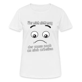 Wer mich nicht mag, der muss noch an sich - Frauen T-Shirt atmungsaktiv - Weiß - Vorne - AI Model Female 172 dark (172cm)