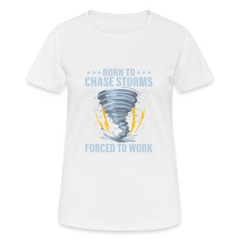 Born To Chase Storms Forced To Work Meteorologist - Women's Breathable T-Shirt - white - Front - AI Model Female 172 dark (172cm)
