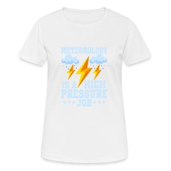Meteorology Is A High Pressure Job Weather Meteor - Women's Breathable T-Shirt - white - Front - AI Model Female 172 dark (172cm)