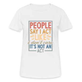 People Say I Act Like I Don't Care - Women's Breathable T-Shirt - white - Front - AI Model Female 172 dark (172cm)