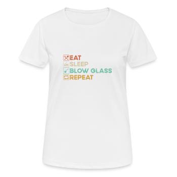 Eat Sleep Blow Glass Blowing Glass Processing Glass - Women's Breathable T-Shirt - white - Front - AI Model Female 172 dark (172cm)
