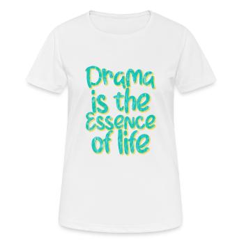Drama Is The Essence Of Life 3 - Frauen T-Shirt atmungsaktiv - Weiß - Vorne - AI Model Female 172 dark (172cm)