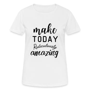 La citation de motivation rend aujourd’hui ridiculement incroyable - T-shirt respirant Femme - blanc - Devant - AI Model Female 172 dark (172cm)
