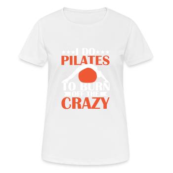 I Do Pilates To Burn Off The Crazy Fitness Exercis - Women's Breathable T-Shirt - white - Front - AI Model Female 172 dark (172cm)