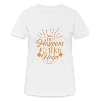 Life Happens Pottery Helps Ceramics Artist Pot Mak - Women's Breathable T-Shirt - white - Front - AI Model Female 172 dark (172cm)