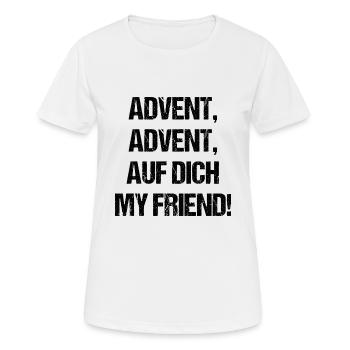 Advent auf dich mein Freund Geschenk Weihnachten - Frauen T-Shirt atmungsaktiv - Weiß - Vorne - AI Model Female 172 dark (172cm)