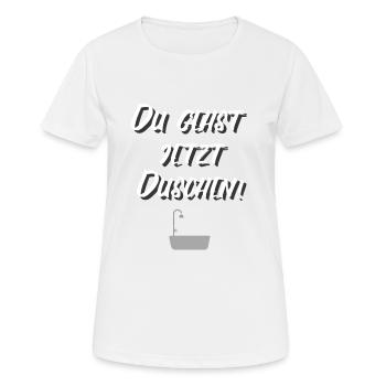 DU GEHST JETZT DUSCHEN! - Frauen T-Shirt atmungsaktiv - Weiß - Vorne - AI Model Female 172 dark (172cm)