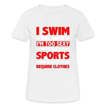 I Swim Because I'm Too Sexy Clothes - Frauen T-Shirt atmungsaktiv - Weiß - Vorne - AI Model Female 172 dark (172cm)
