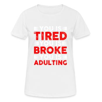 Tu es fatigué Tu es fauché Tu es adulte - T-shirt respirant Femme - blanc - Devant - AI Model Female 172 dark (172cm)