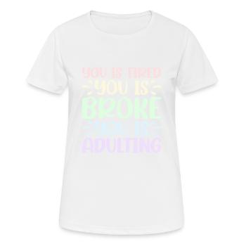 Tu es fatigué Tu es fauché Tu es adulte 2 - T-shirt respirant Femme - blanc - Devant - AI Model Female 172 dark (172cm)