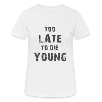 Too late to die young - Women's Breathable T-Shirt - white - Front - AI Model Female 172 dark (172cm)