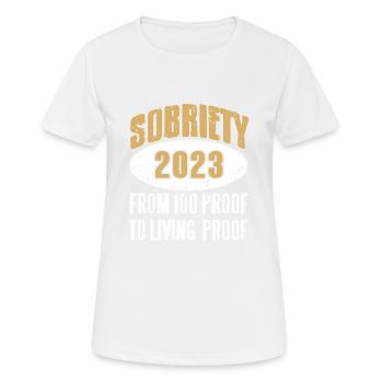 Sobriety 2023 From 100 Proof To Living Proof - Women's Breathable T-Shirt - white - Front - AI Model Female 172 dark (172cm)