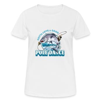 Gotta Love A Good Pole Dance, Angelliebhaber - Frauen T-Shirt atmungsaktiv - Weiß - Vorne - AI Model Female 172 dark (172cm)
