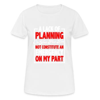 A Lack Of Planning On Your Part Does Not 13 - Frauen T-Shirt atmungsaktiv - Weiß - Vorne - AI Model Female 172 dark (172cm)