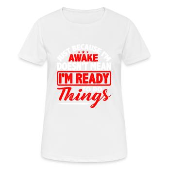 Ce n’est pas parce que je suis éveillé que je suis prêt5 - T-shirt respirant Femme - blanc - Devant - AI Model Female 172 dark (172cm)