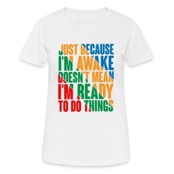 Ce n’est pas parce que je suis éveillé que je suis prêt4 - T-shirt respirant Femme - blanc - Devant - AI Model Female 172 dark (172cm)