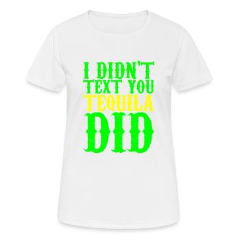 I Didn't Text You, Tequila Did 3 - Women's Breathable T-Shirt - white - Front - AI Model Female 172 dark (172cm)
