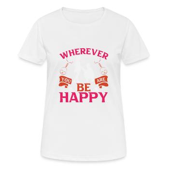 OÙ QUE VOUS SOYEZ, SOYEZ HEUREUX - T-shirt respirant Femme - blanc - Devant - AI Model Female 172 dark (172cm)