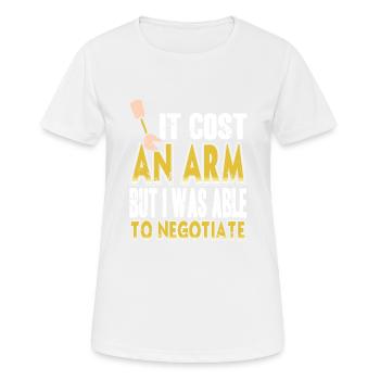Cost An Arm But Was Able To Negotiate Prosthesis - Women's Breathable T-Shirt - white - Front - AI Model Female 172 dark (172cm)