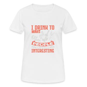 JE BOIS POUR FAIRE QUAND POEPLE PLUS INTÉRESSANT - T-shirt respirant Femme - blanc - Devant - AI Model Female 172 dark (172cm)
