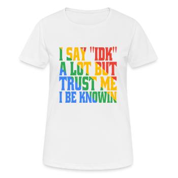 Je dis souvent 'IDK' mais croyez-moi, je suis au courantdans 17 - T-shirt respirant Femme - blanc - Devant - AI Model Female 172 dark (172cm)