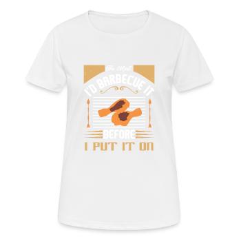 DAS FLEISCH, DAS ICH GRILLEN WÜRDE, BEVOR ICH ES ANZIEHE - Frauen T-Shirt atmungsaktiv - Weiß - Vorne - AI Model Female 172 dark (172cm)