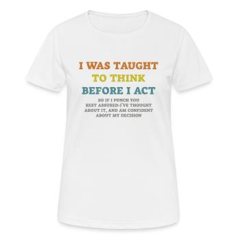 I Was Taught To Think Before I act Sarcasm - Women's Breathable T-Shirt - white - Front - AI Model Female 172 dark (172cm)